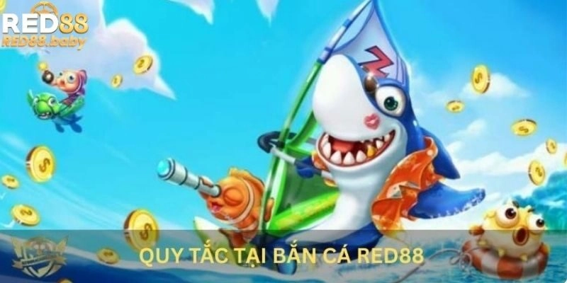 Quy tắc tại bắn cá Red88 Quy tắc tại bắn cá Red88